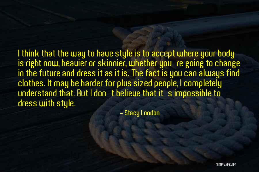 Going Harder Quotes By Stacy London