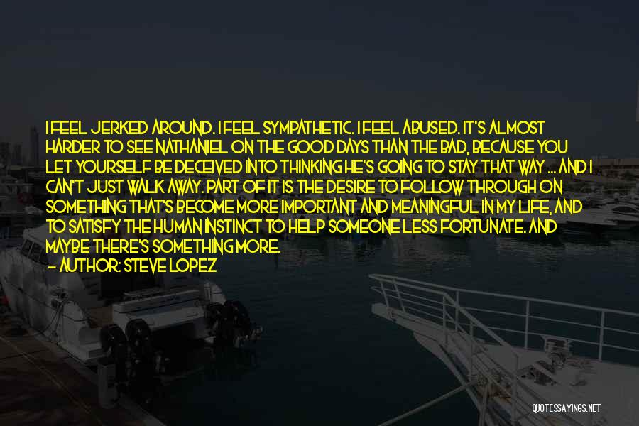 Going Harder Quotes By Steve Lopez