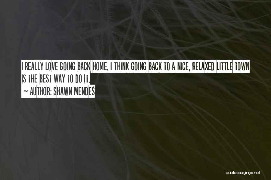 Going Home Best Quotes By Shawn Mendes