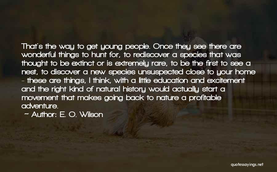 Going Home Excitement Quotes By E. O. Wilson