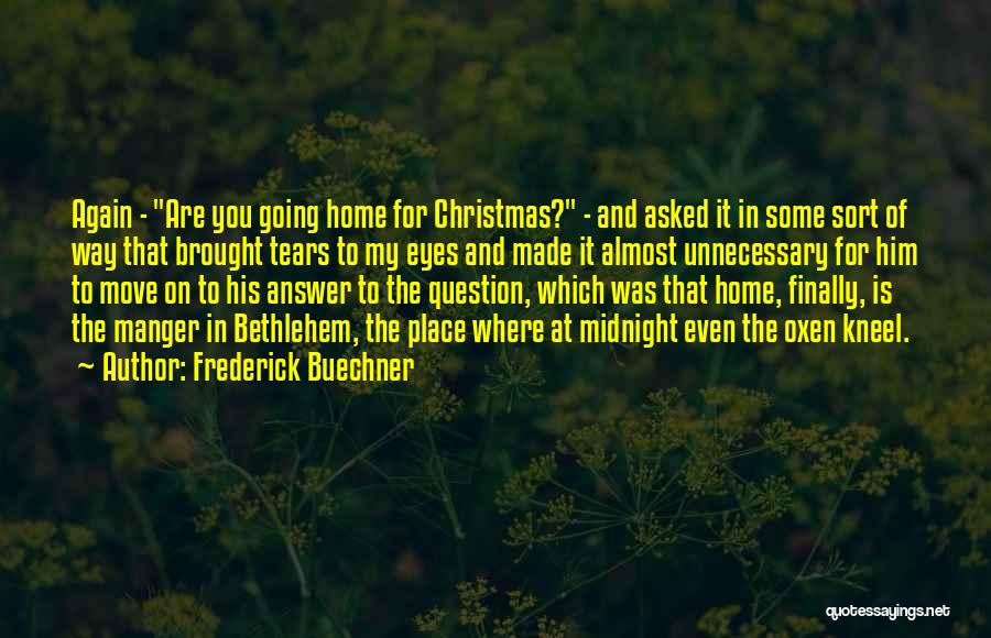 Going Home For Christmas Quotes By Frederick Buechner