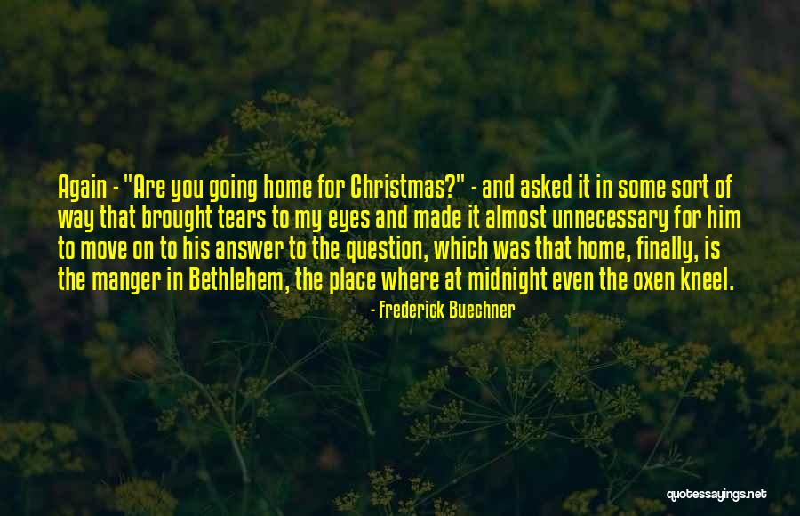 Going Home For Christmas Quotes By Frederick Buechner