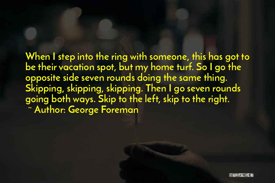 Going Home For Vacation Quotes By George Foreman