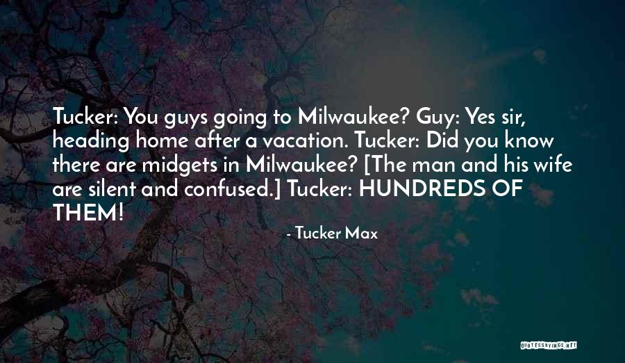 Going Home For Vacation Quotes By Tucker Max Going Home For Vacation Quotes By Tucker Max