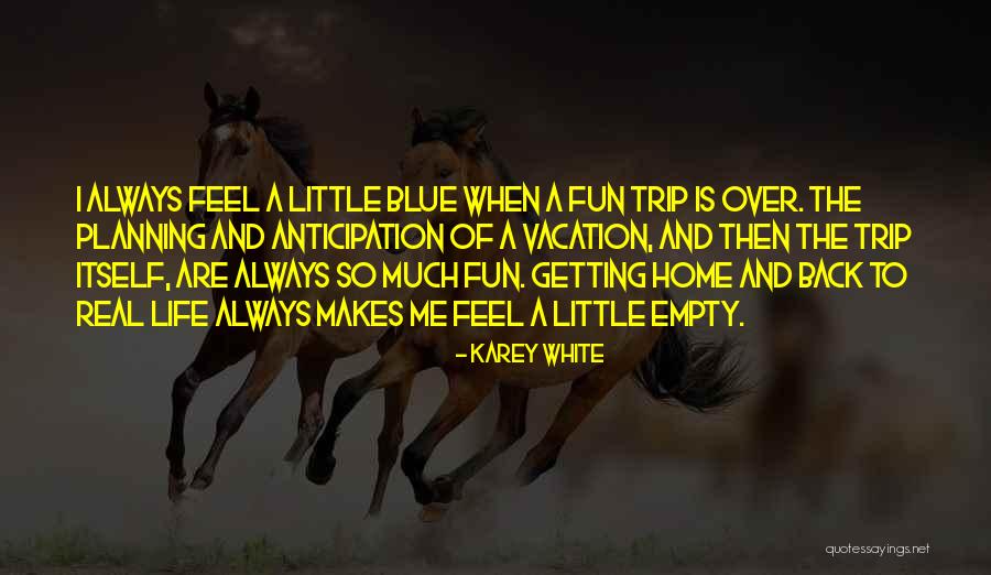 Going Home From Vacation Quotes By Karey White Going Home From Vacation Quotes By Karey White