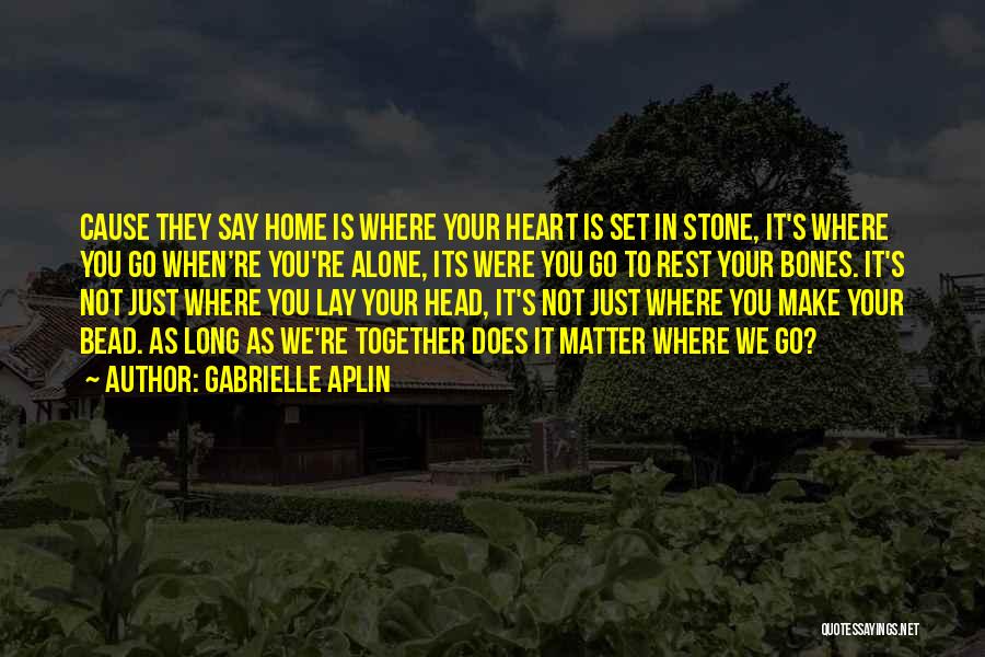 Going Home Inspirational Quotes By Gabrielle Aplin