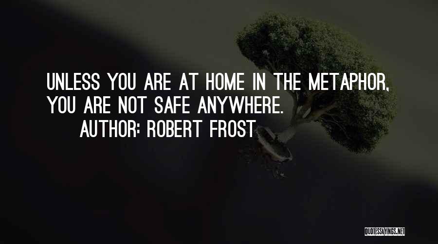 Going Home Safe Quotes By Robert Frost