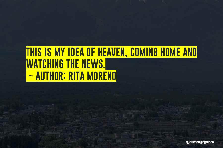 Going Home To Heaven Quotes By Rita Moreno