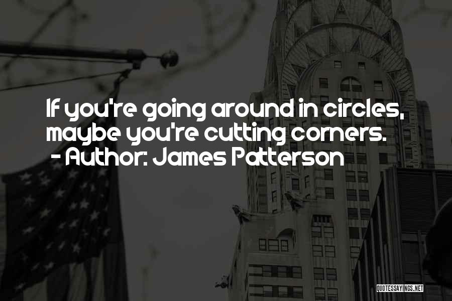 Going In Circles Quotes By James Patterson