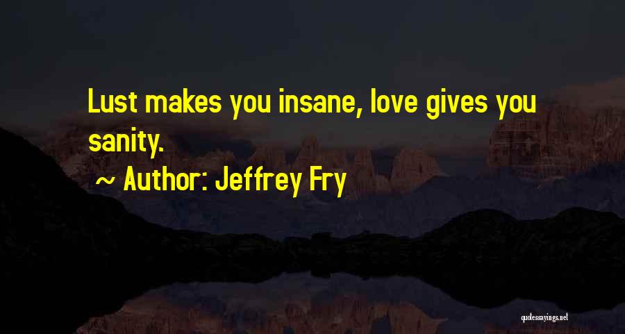 Going Insane Love Quotes By Jeffrey Fry