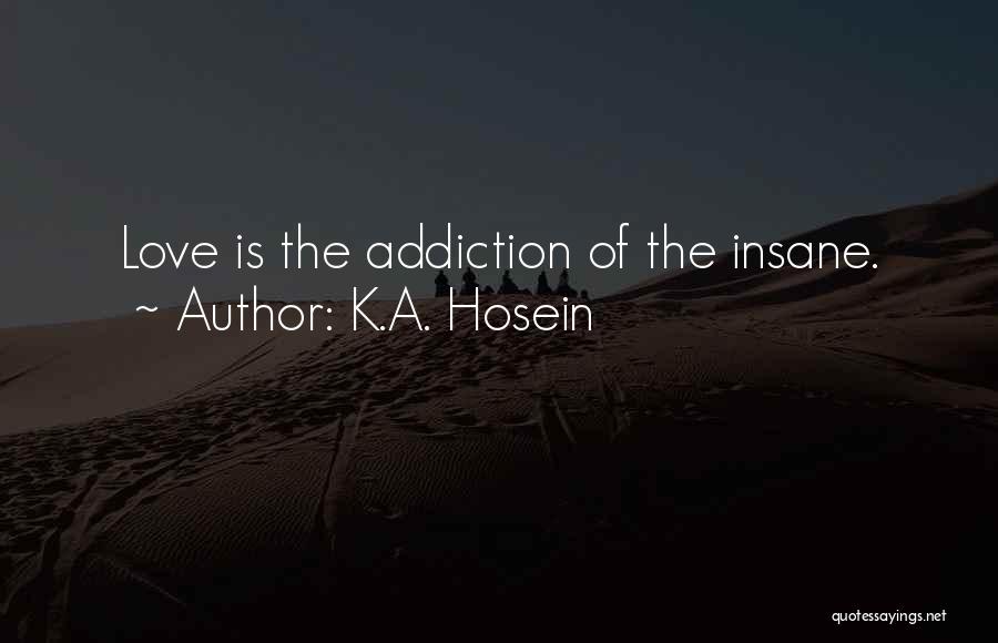 Going Insane Love Quotes By K.A. Hosein