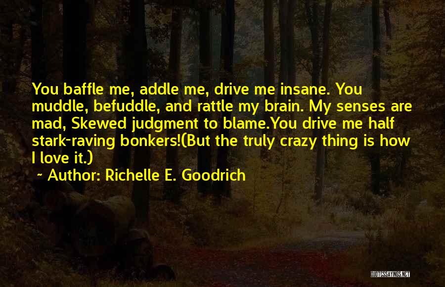 Going Insane Love Quotes By Richelle E. Goodrich