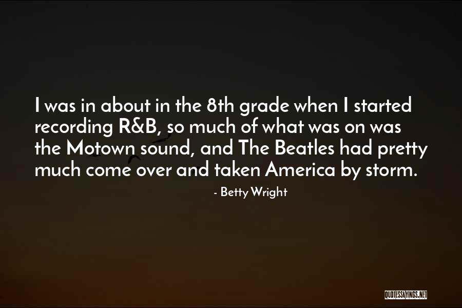 Going Into 8th Grade Quotes By Betty Wright Going Into 8th Grade Quotes By Betty Wright