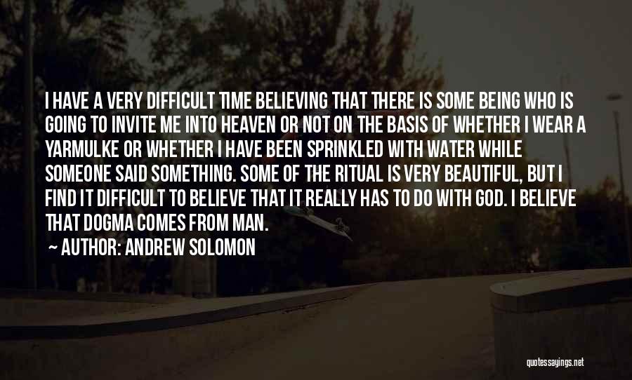 Going Into Heaven Quotes By Andrew Solomon