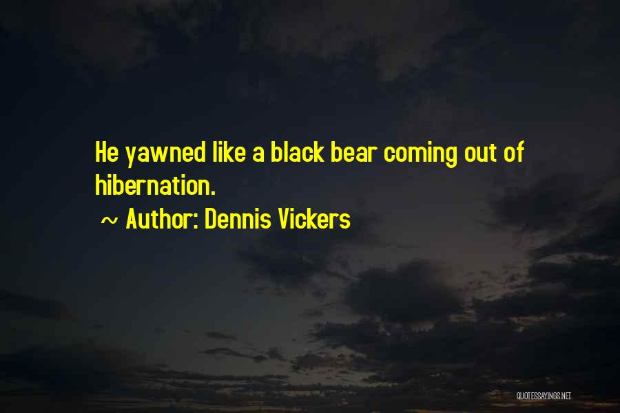 Going Into Hibernation Quotes By Dennis Vickers