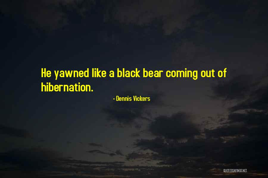 Going Into Hibernation Quotes By Dennis Vickers