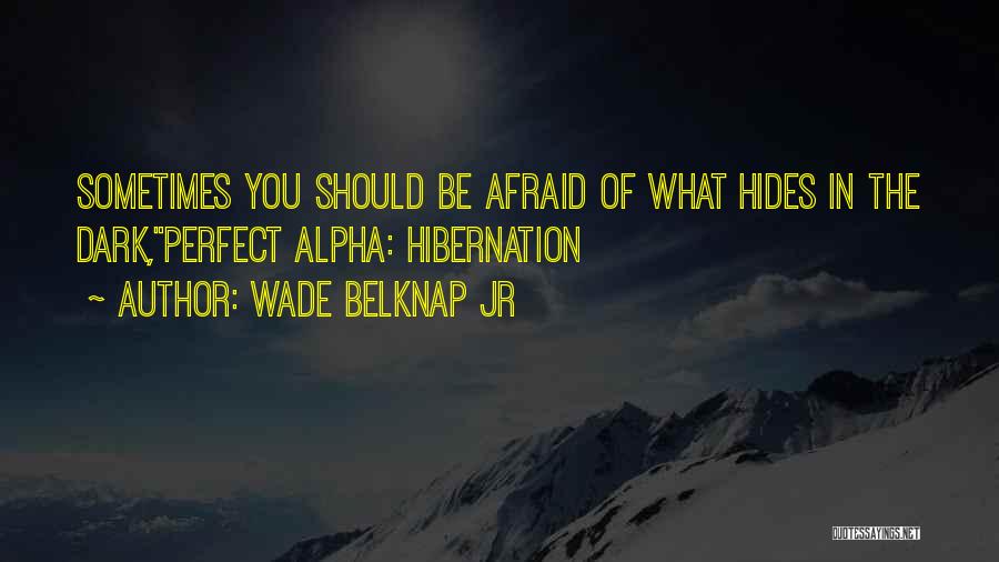 Going Into Hibernation Quotes By Wade Belknap Jr