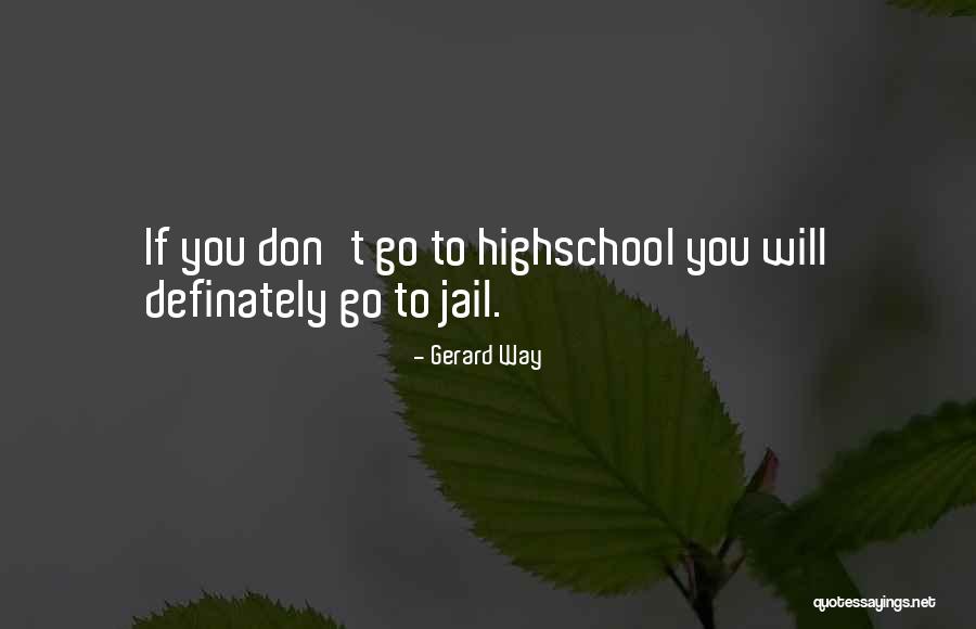 Going Into Highschool Quotes By Gerard Way Going Into Highschool Quotes By Gerard Way