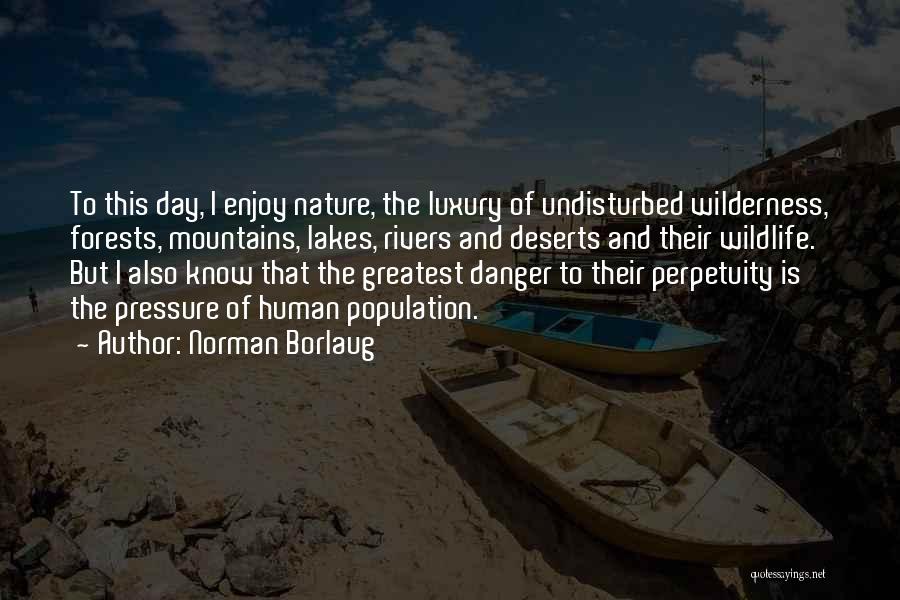 Going Into The Wilderness Quotes By Norman Borlaug