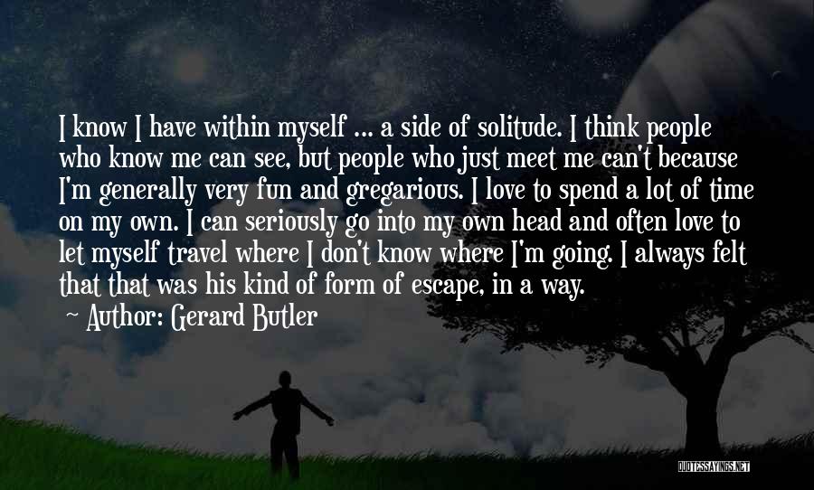 Going My Own Way Quotes By Gerard Butler