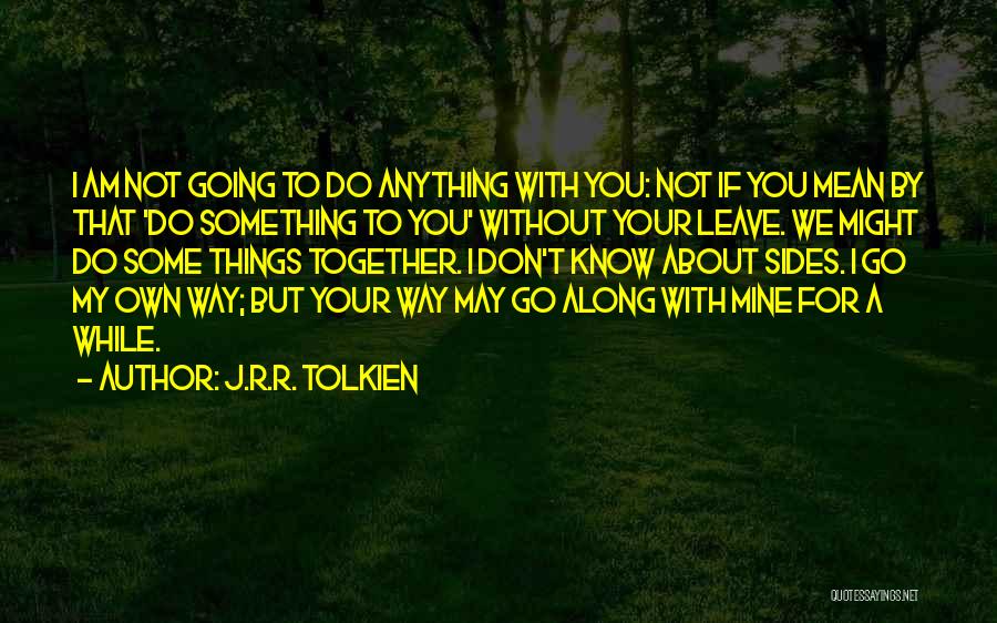 Going My Own Way Quotes By J.R.R. Tolkien