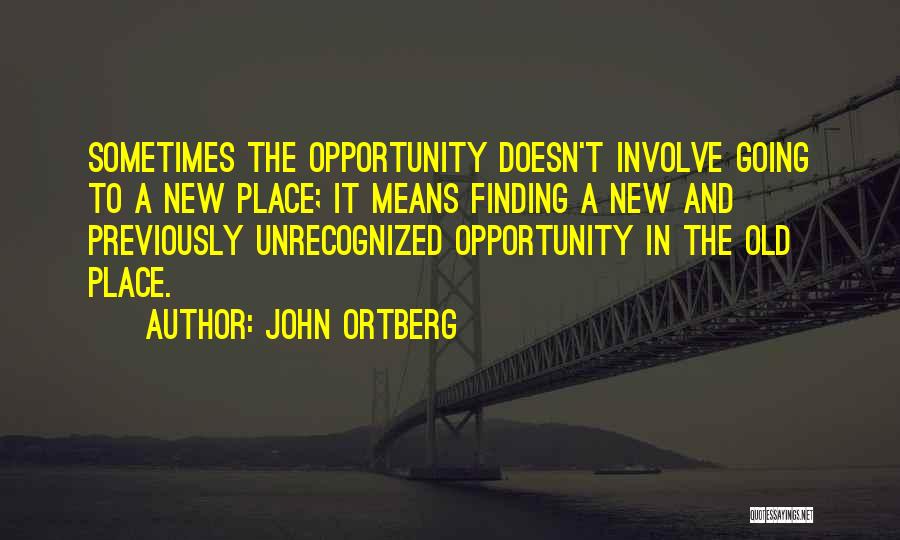 Going New Place Quotes By John Ortberg