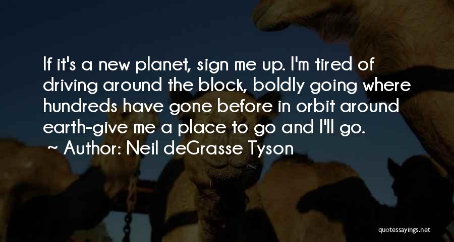 Going New Place Quotes By Neil DeGrasse Tyson