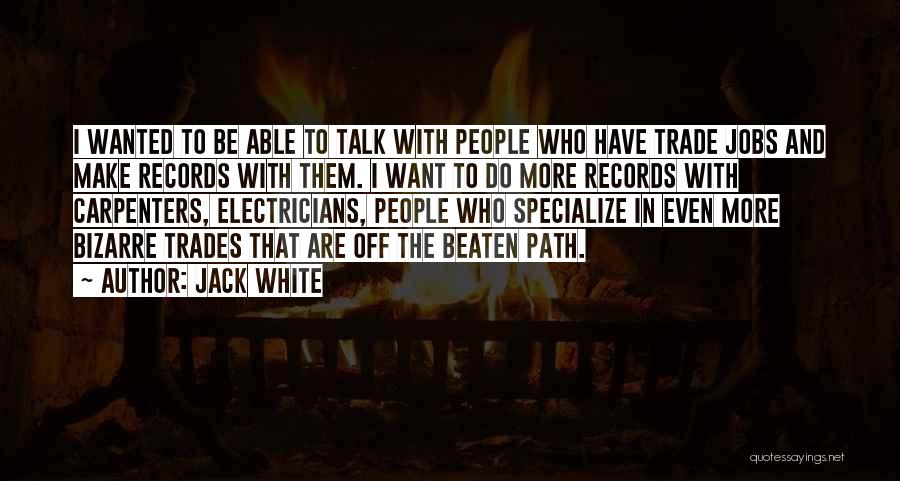 Going Off The Beaten Path Quotes By Jack White