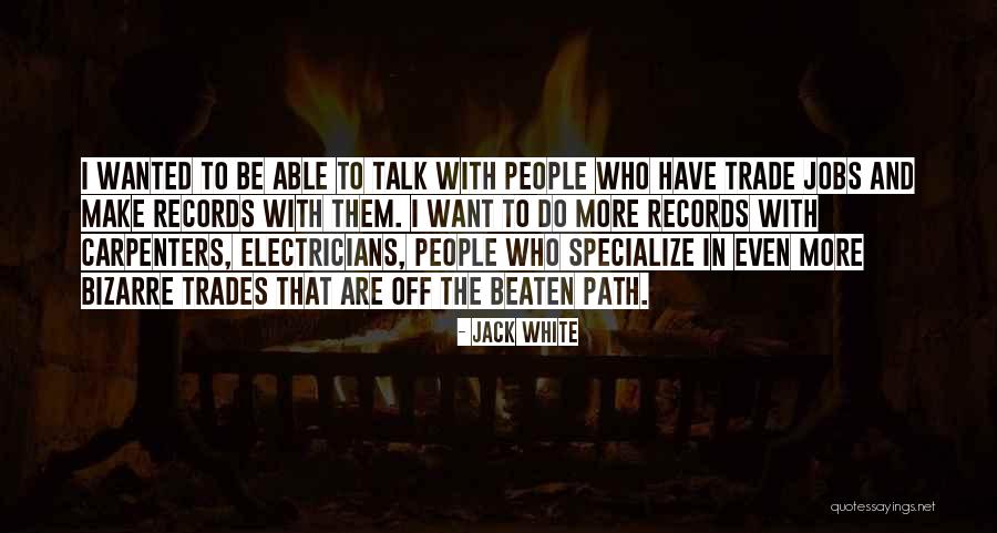 Going Off The Beaten Path Quotes By Jack White