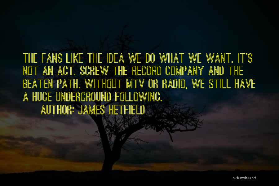 Going Off The Beaten Path Quotes By James Hetfield