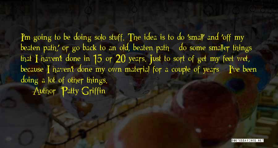 Going Off The Beaten Path Quotes By Patty Griffin