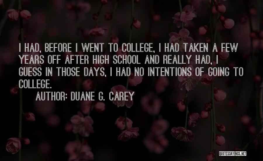 Going Off To School Quotes By Duane G. Carey