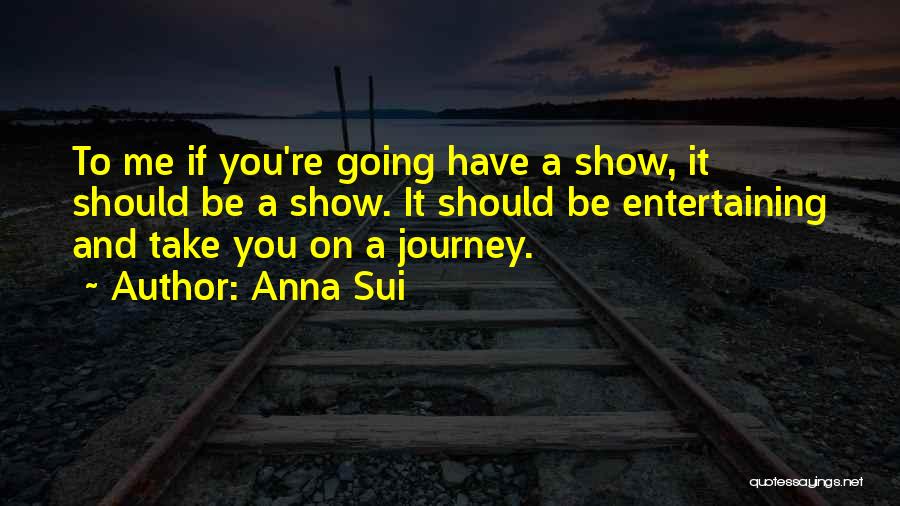 Going On A Journey Quotes By Anna Sui