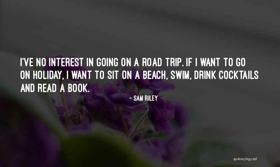 Going On A Road Trip Quotes By Sam Riley Going On A Road Trip Quotes By Sam Riley