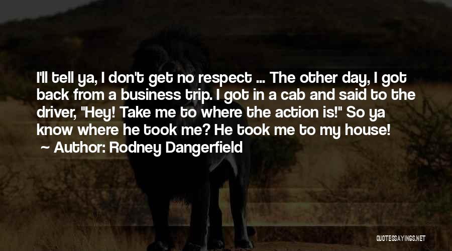 Going On A Trip Funny Quotes By Rodney Dangerfield