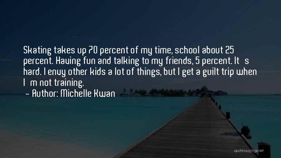 Going On A Trip With Friends Quotes By Michelle Kwan