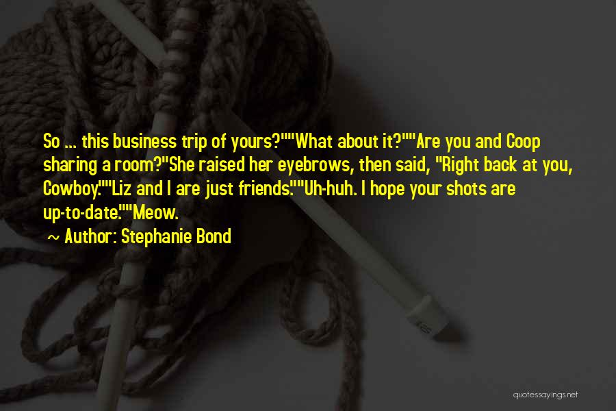 Going On A Trip With Friends Quotes By Stephanie Bond