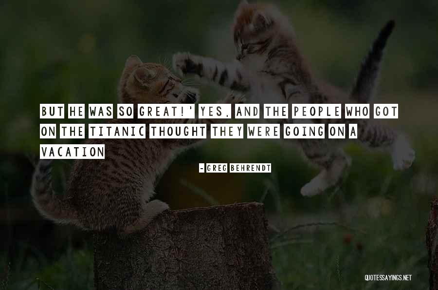 Going On A Vacation Quotes By Greg Behrendt Going On A Vacation Quotes By Greg Behrendt