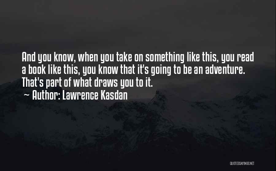 Going On Adventure Quotes By Lawrence Kasdan