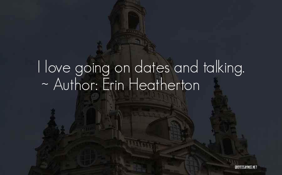 Going On Dates Quotes By Erin Heatherton