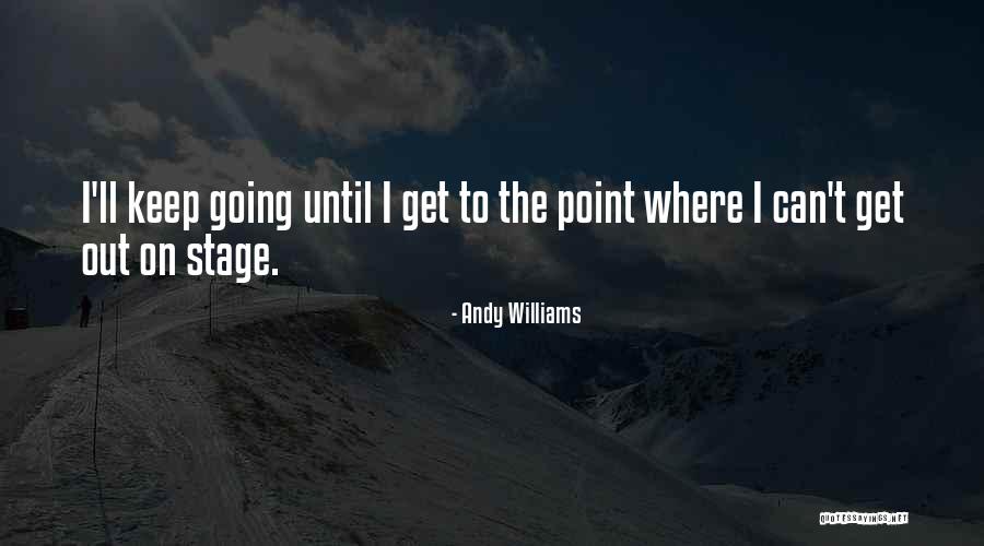 Going On Stage Quotes By Andy Williams Going On Stage Quotes By Andy Williams