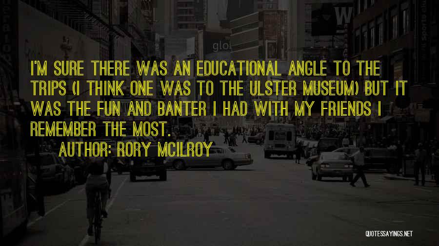 Going On Trips With Friends Quotes By Rory McIlroy