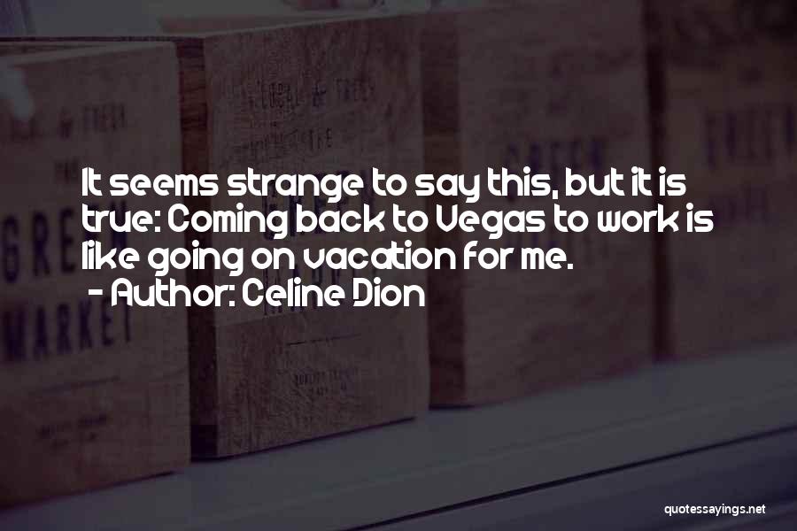 Going On Vacation Quotes By Celine Dion