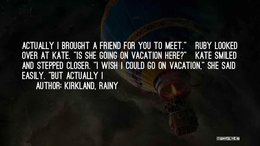 Going On Vacation Quotes By Kirkland, Rainy