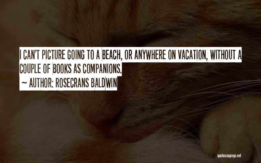 Going On Vacation Quotes By Rosecrans Baldwin Going On Vacation Quotes By Rosecrans Baldwin