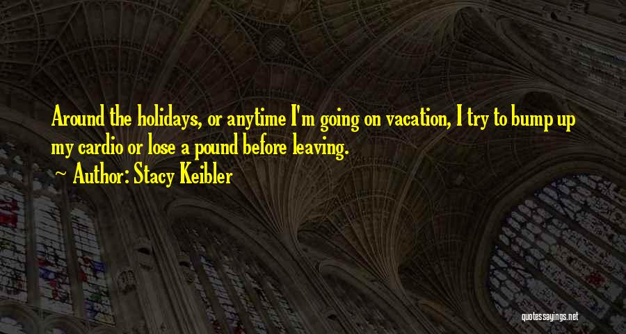 Going On Vacation Quotes By Stacy Keibler
