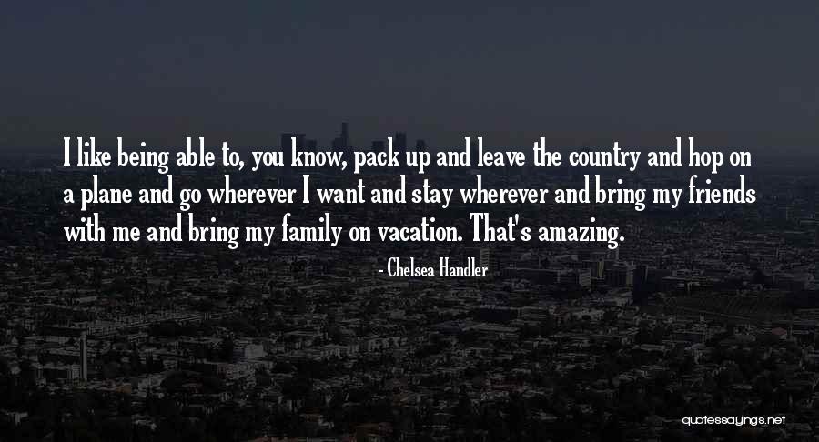 Going On Vacation With Friends Quotes By Chelsea Handler Going On Vacation With Friends Quotes By Chelsea Handler
