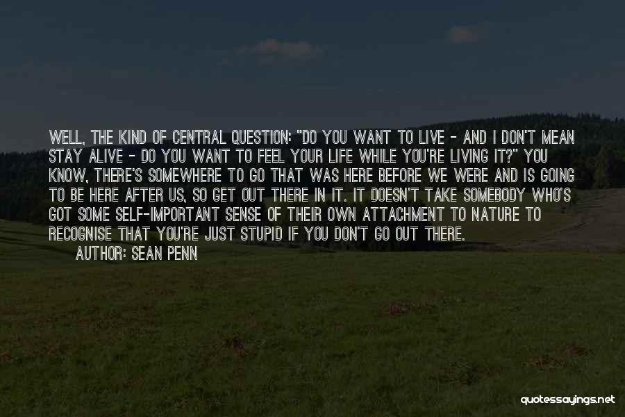 Going Out And Living Life Quotes By Sean Penn