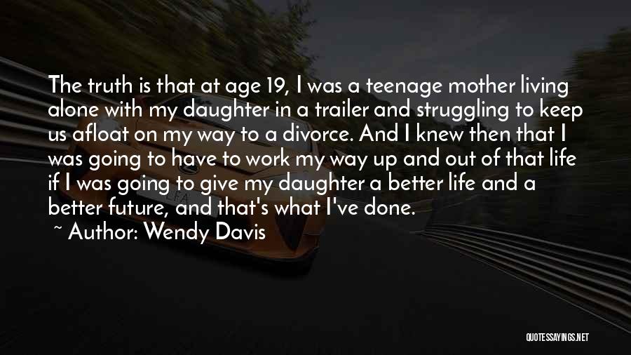 Going Out And Living Life Quotes By Wendy Davis