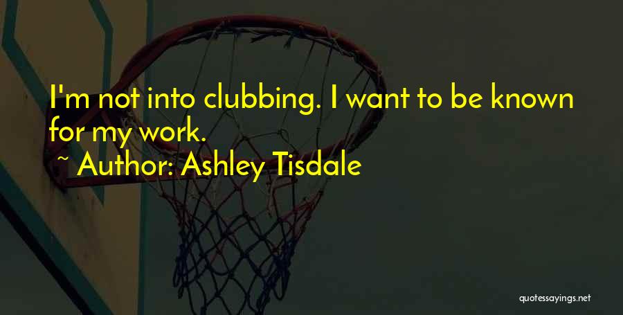 Going Out Clubbing Quotes By Ashley Tisdale